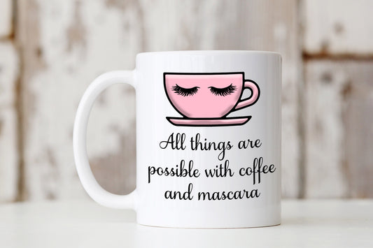 All Things are Possible - Coffee and Mascara Mug