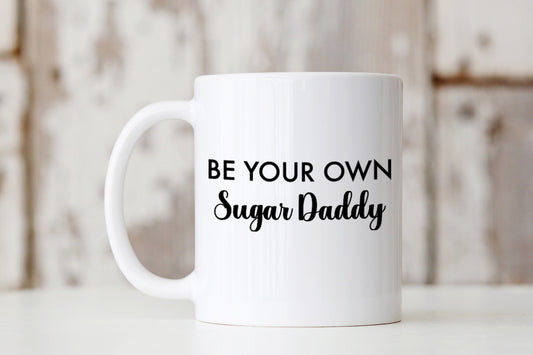 Be Your Own Sugar Daddy Mug