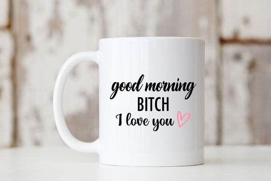 Good Morning Bitch Mug