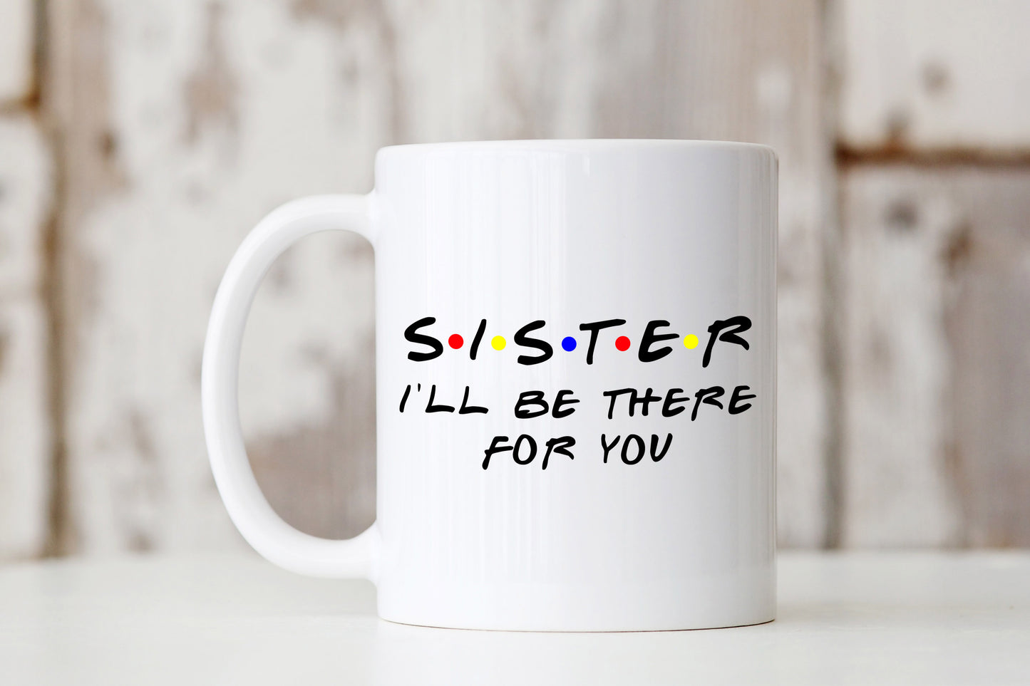 Sister I'll Be There For You Mug