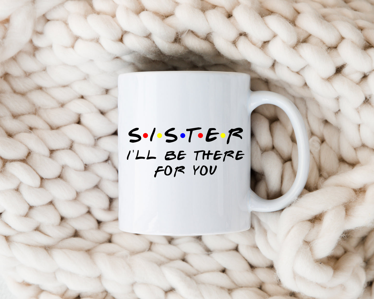 Sister I'll Be There For You Mug