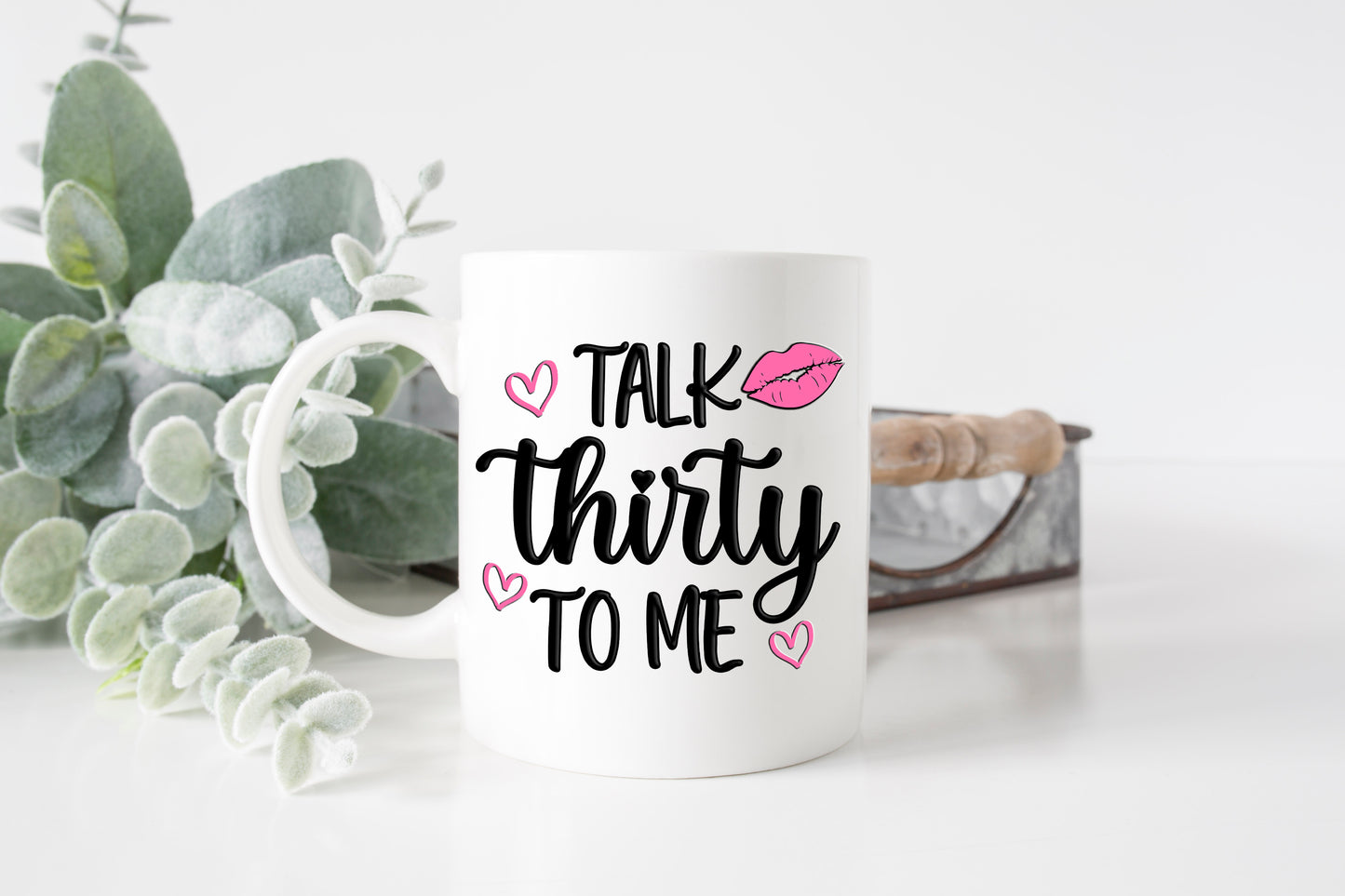 Talk Thirty To Me Mug