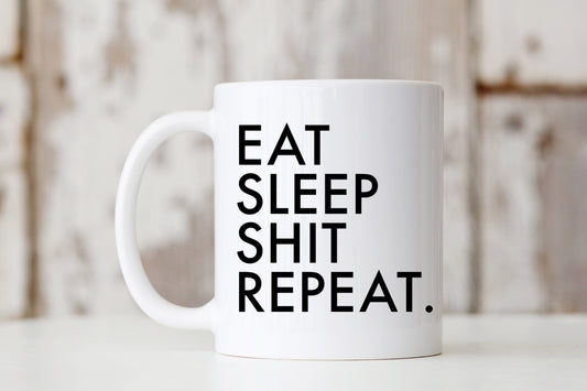 Eat Sleep Shit Repeat Mug