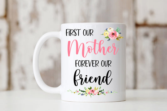 First Our Mother Forever Our Friend Mug