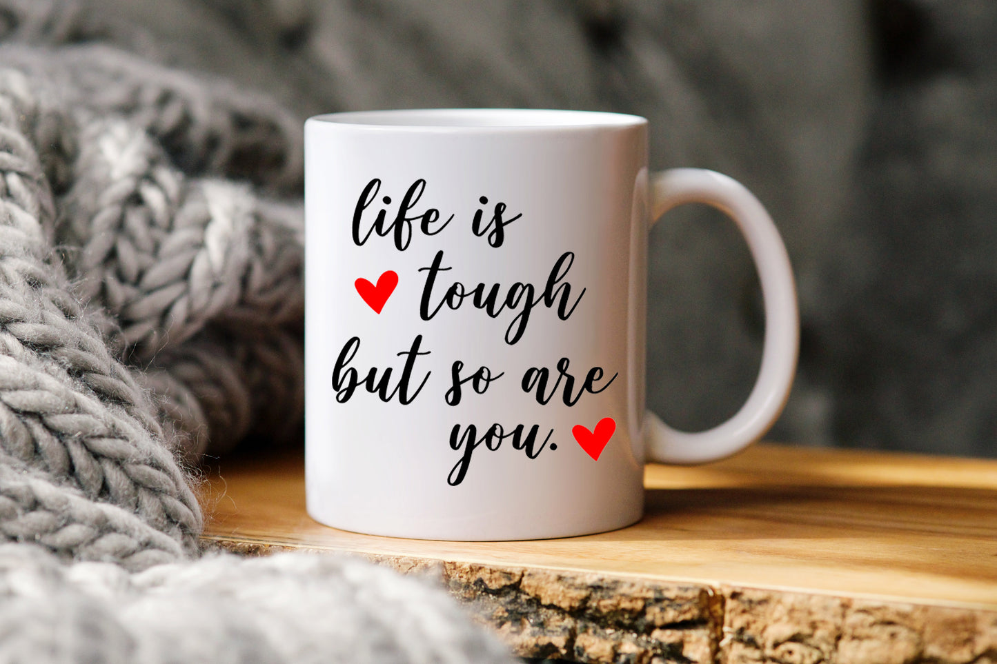 Life is Tough But So Are You Mug