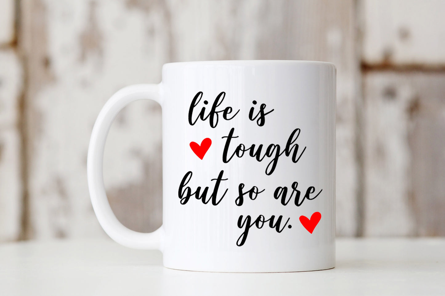 Life is Tough But So Are You Mug